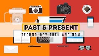 Past and Present  Technology Then and Now [upl. by Birgit]