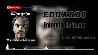 Eduardo  Falando de Amor Prod Dj Luiz Só Monstro Áudio Oficial [upl. by Falkner772]