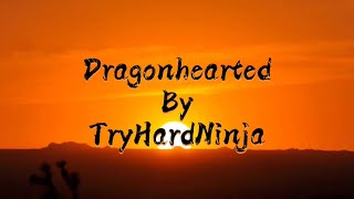 Dragonhearted  TryHardNinja  Lyrics [upl. by Boy]