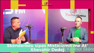 Skënderbeu sipas Miticizmit nga At Xhevahir Dedej Podcast E2P3 me Saimir Mertiri [upl. by Nellad]