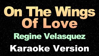 On The Wings Of Love  Regine Velasquez  Karaoke Version [upl. by Nooj292]