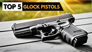 Top 5 Best GLOCK Pistols 2024  Glock Handguns Review [upl. by Niarfe682]