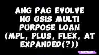 ANG PAG EVOLVE NG GSIS MULTIPURPOSE LOAN MPL PLUS FLEX AT EXPANDED [upl. by Haelat]