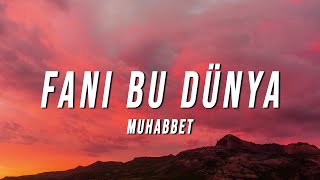 Muhabbet  Fani Bu Dünya Lyrics [upl. by Yrek]