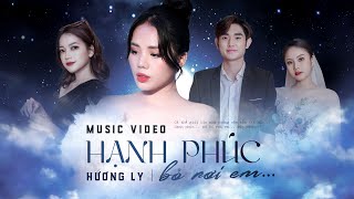 HẠNH PHÚC BỎ RƠI EM  HƯƠNG LY  MUSIC VIDEO [upl. by Flemings624]