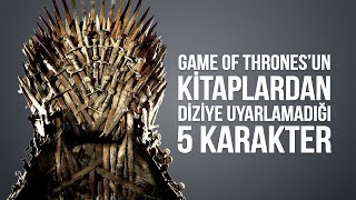 GAME OF THRONES’un Kitaplardan Diziye Uyarlamayarak Çok Ayıp Ettiği 5 Karakter [upl. by Lecia]