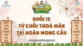 30NBCCCHK27 BUỔI 12  TỪ CHỐI THOẢ MÃN  TRÌ HOÃN MONG CẦU NGÀY 26102024 [upl. by Moir]