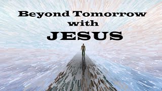 Beyond Tomorrow – Christian Devotional – Walking with Jesus [upl. by Nanon]