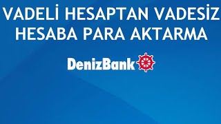 Denizbank Vadeli Hesaptan Vadesiz Hesaba Para Aktarma [upl. by Jocelin]