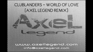 Clublanders  World of love Axel Legend Remix [upl. by Ennasus178]