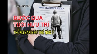 BƯỚC QUA TUỔI HƯU TRÍ  Trông bạn như thế nào [upl. by Kobe503]