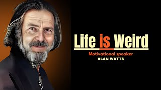 Life is Weird Best Motivational speech alanwatt [upl. by Enayr]