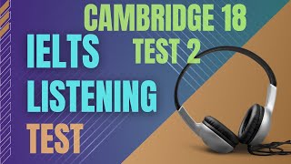 Ielts listening practice test  Cambridge 18 Test 2  Ielts listening with transcript and answers [upl. by Katlaps]