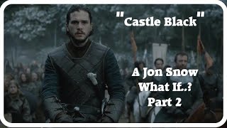 What If Jon Snow Never Joined The Nightswatch Part 2 quotCastle Blackquot [upl. by Bernetta694]