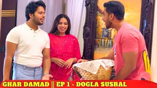 GHAR DAMAD  EP 1  DOGLA SUSRAL  MINI SERIES [upl. by Voccola]