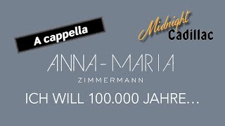 ANNAMARIA ZIMMERMANN Ich will 100000 Jahre… A cappella [upl. by Ramedlaw883]