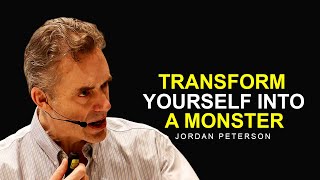 TRANSFORM YOURSELF INTO A MONSTER  Jordan Peterson Motivation [upl. by Moser]