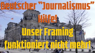 Deutscher Journalismus Hilfe Unser Framing funktioniert nicht mehr [upl. by Venola]