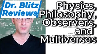 Dr Blitzs Peer Review 12  Physics Philosophy quotObserversquot and Multiverses [upl. by Nikolas]