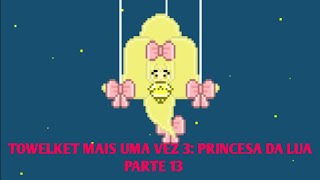 A Princesa da Lua  Towelket Mais Uma Vez 3  Parte 13 [upl. by Cutlor]