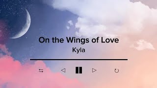 On The Wings Of Love by Kyla  Lyric Video [upl. by Seem270]