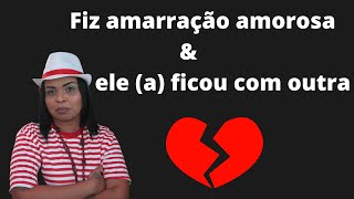 fiz amarração amorosa e ele a ficou com outra [upl. by Culver]