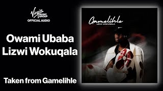 4  Owami Ubaba  Lizwi Wokuqala  Official Audio  Gamelihle [upl. by Mahoney]