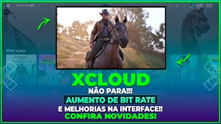 XCLOUD NÃO PARA AUMENTO DE BITRATE  E MELHORIAS NA INTERFACE  CONFIRA AS NOVIDADES [upl. by Orpheus]