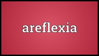 Areflexia Meaning [upl. by Hershel]