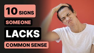 10 Signs Someone Lacks Common Sense [upl. by Hunfredo679]