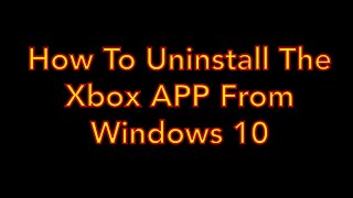 How To Uninstall The Xbox App On Windows 10 [upl. by Zennie]