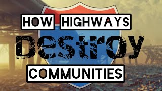 How Interstate Highways Destroy Communities [upl. by Rednasyl749]