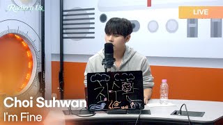 Choi Suhwan 최수환  Im Fine  KPop Live Session  Radio’n Us [upl. by Luing]