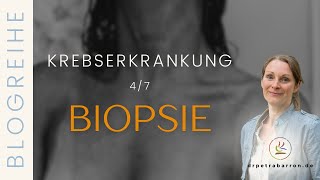 BIOPSIE  Blogreihe Krebserkrankung 47 [upl. by Celeski614]