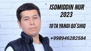 Isomiddin Nur 10 Ta Yangi Qoshiq 2023 [upl. by Wu]