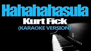 HAHAHAHasula  Kurt Fick KARAOKE VERSION [upl. by Patton883]