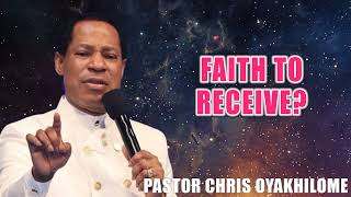 Faith To Receive  Pastor Chris Oyakhilome [upl. by Atteram]