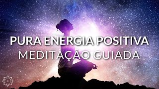 MEDITAÇÃO GUIADA PURA ENERGIA POSITIVA [upl. by Oiliduab]