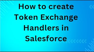 How to create Token Exchange Handlers in Salesforce [upl. by Sidnala]