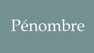 How to Pronounce Pénombre Penumbra Correctly in French [upl. by Trev295]