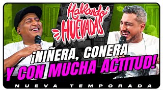 HABLANDO HUEVADAS  Novena Temporada NIÑERA CONERA Y CON MUCHA ACTITUD [upl. by Anor]