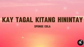 KAY TAGAL KITANG HININTAY  SPONGE COLA  LYRICS VIDEO  COVER [upl. by Eerol]