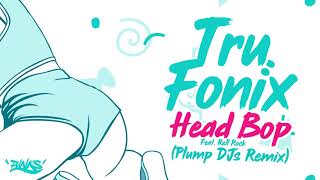 Tru Fonix  Head Bop feat Rell Rock Plump Djs Remix [upl. by Farrington96]