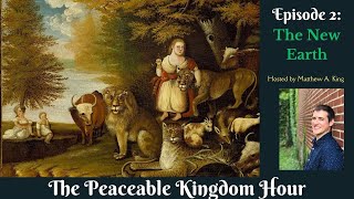 The Peaceable Kingdom Hour  Episode 2 The New Earth [upl. by Estell]