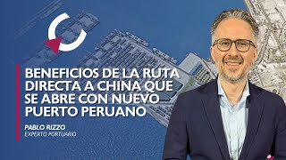 Beneficios de la ruta directa a China que se abre con nuevo Puerto peruano  Pablo Rizzo [upl. by Llertnov17]