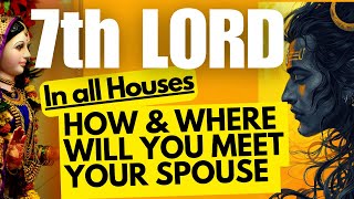 7th LORD  In all Houses  HOW amp WHERE WILL YOU MEET YOUR SPOUSE njshivoham GISTTClips [upl. by Cord660]