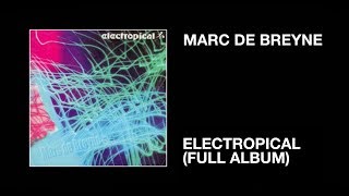 Marc de Breyne  Electropical Full Album [upl. by Sonnie246]