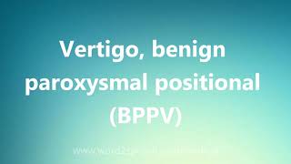 Vertigo benign paroxysmal positional BPPV  Medical Meaning and Pronunciation [upl. by Doowle]