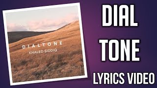 Khaled Siddiq  Dialtone  LYRICS VIDEO [upl. by Etnelav]