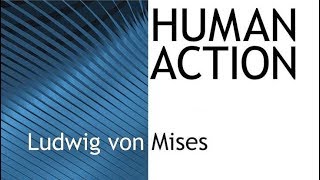 Human Action Chapter 1 Acting Man by Ludwig von Mises [upl. by Enaitsirk]